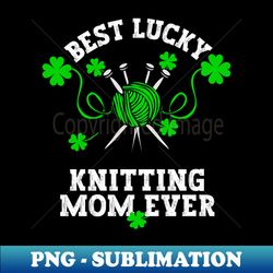 best knitting mom ever - signature sublimation png file - fashionable and fearless