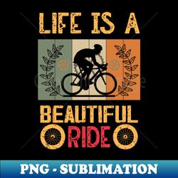 Life is a beautiful ride no 5 - Sublimation-Ready PNG File - Perfect for Sublimation Mastery