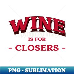 Wine for Closers - Vintage Sublimation PNG Download - Defying the Norms
