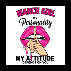 March Girl My Personality My Attitude Depends On You, Birthday Svg, Birthday Gift, Girl Birthday Svg, March Girl Svg, Ma