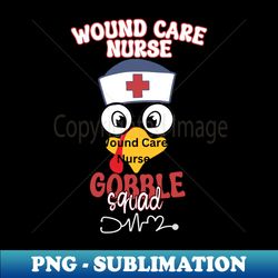 Wound Care Nurse gobble squad - Vintage Sublimation PNG Download - Perfect for Creative Projects
