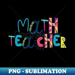 Cute Math Teacher Gift Idea Back to School - Instant Sublimation Digital Download - Enhance Your Apparel with Stunning Detail