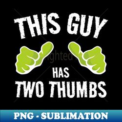 THIS GUY Has two thumbs - Creative Sublimation PNG Download - Perfect for Creative Projects