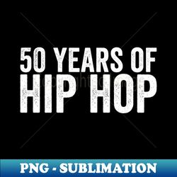 Special Hip Hop 50 Years White - Sublimation-Ready PNG File - Instantly Transform Your Sublimation Projects