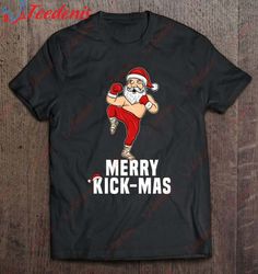 Christmas Kickboxing Santa Merry Kickmas Gift For Kickboxer T-Shirt, Womens Christmas Shirts On Sale  Wear Love, Share B