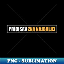 Pribisav zna najbolje - Trendy Sublimation Digital Download - Vibrant and Eye-Catching Typography