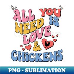 Retro Chicken Valentines All You Need Is Love and Chickens - Instant Sublimation Digital Download - Unleash Your Inner Rebellion