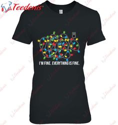 Christmas Lights Im Fine Everything Is Fine Funny Holiday T-Shirt, Funny Family Christmas Shirts  Wear Love, Share Beaut