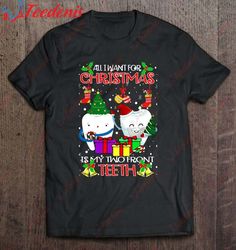 Christmas Lover - I Want My Two Front Teeth Shirt, Family Christmas Shirt Ideas Funny  Wear Love, Share Beauty