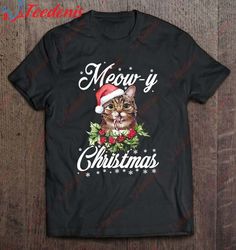 christmas meow - cute cat graphic tees for animal lovers t-shirt, christmas family sweaters  wear love, share beauty