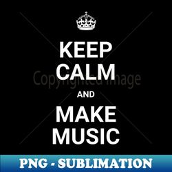 Keep Calm And Make Music - Blue - Digital Sublimation Download File - Create with Confidence