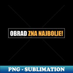 Obrad zna najbolje - Creative Sublimation PNG Download - Instantly Transform Your Sublimation Projects