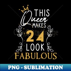 This Queen Makes 24 Look Fabulous  Funny Birthday Gift Idea for Girls and Womens  Happy Birthday  24th Birthday Gift  Heart and flower style idea design - Premium Sublimation Digital Download - Boost Your Success with this Inspirational PNG Download