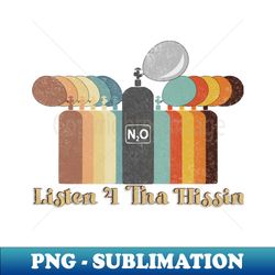 Listen 4 Tha Hissin - PNG Transparent Sublimation Design - Unleash Your Creativity