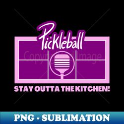 Pickleball - Stay Out of the Kitchen - PNG Transparent Digital Download File for Sublimation - Bold & Eye-catching