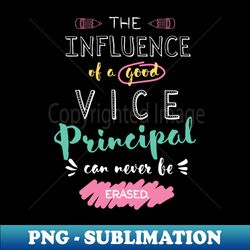 Vice Principal Appreciation Gifts - The influence can never be erased - High-Resolution PNG Sublimation File - Enhance Your Apparel with Stunning Detail