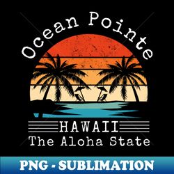 Ocean Pointe Hawaii - Exclusive PNG Sublimation Download - Add a Festive Touch to Every Day