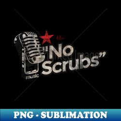 No Scrubs - Greatest Karaoke Songs - PNG Sublimation Digital Download - Stunning Sublimation Graphics