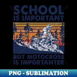 School Is Important Motocross Is Importanter - Aesthetic Sublimation Digital File - Spice Up Your Sublimation Projects