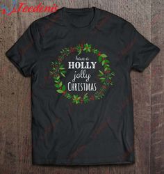 Have A Holly Jolly Christmas Wreath Premium Shirt, Women Christmas Family Sweatshirts  Wear Love, Share Beauty