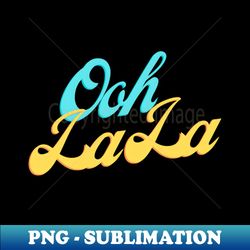 Ooh La La - Vintage Sublimation PNG Download - Defying the Norms