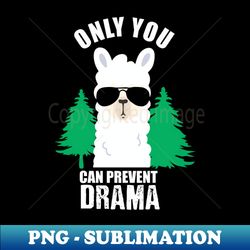 only you can prevent drama - professional sublimation digital download - revolutionize your designs