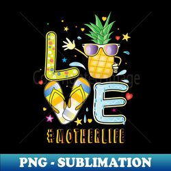 Love Mother Life Pineapple Sunglasses Flip Flop - Trendy Sublimation Digital Download - Boost Your Success with this Inspirational PNG Download