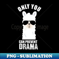 only you can prevent drama - signature sublimation png file - perfect for sublimation mastery