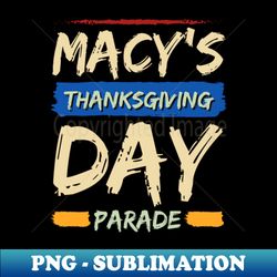 Macys Thanksgiving day parade - Special Edition Sublimation PNG File - Perfect for Sublimation Mastery