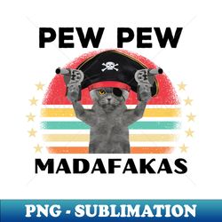 pew pew madafakas vintage pirate cat meme - Sublimation-Ready PNG File - Unleash Your Creativity
