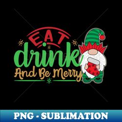 Eat Drink and Be Merry - Modern Sublimation PNG File - Perfect for Personalization