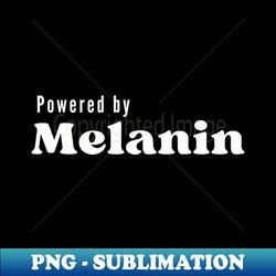 Powered By Melanin Black Girl Magic Black Pride - Creative Sublimation PNG Download - Transform Your Sublimation Creations