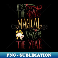ITS THE MOST MAGICAL TIME - PNG Transparent Sublimation Design - Defying the Norms