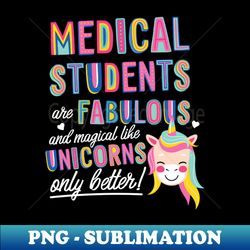 Medical Students are like Unicorns Gift Idea - Stylish Sublimation Digital Download - Boost Your Success with this Inspirational PNG Download