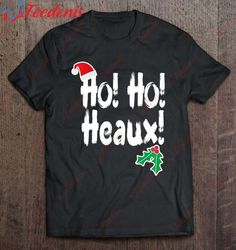 Ho Ho Heaux Christmas Shirt For Cajuns And Southerners Shirt, Christmas Shirts Mens Sale  Wear Love, Share Beauty