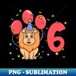I am 6 with lion - kids birthday 6 years old - PNG Transparent Sublimation File - Bold & Eye-catching