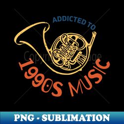 Addicted to 1990s Music - PNG Transparent Digital Download File for Sublimation - Bring Your Designs to Life