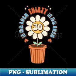 Turning Thirty Retro Flowers 30th Birthday - Elegant Sublimation PNG Download - Perfect for Sublimation Mastery