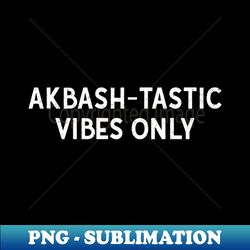 Akbash-tastic Vibes Only - Trendy Sublimation Digital Download - Enhance Your Apparel with Stunning Detail