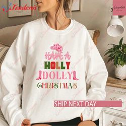 Holly Dolly Christmas Sweatshirt, Cowgirl Gift, Holly Jolly Vibes  Wear Love, Share Beauty
