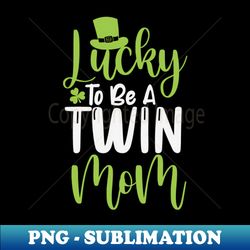 Funny Lucky To Be A Twin Mom Shamrock St Patricks Day Mama  Cute Gift Idea for Mom - Instant PNG Sublimation Download - Perfect for Personalization