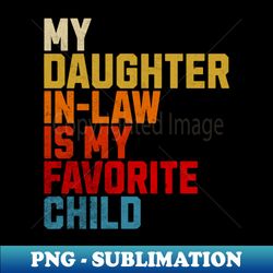 My Daughter In Law Is My Favorite Child - Premium PNG Sublimation File - Enhance Your Apparel with Stunning Detail