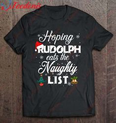 Hoping Rudolph Eats The Naughty List Christmas Gift T-Shirt, Kids Family Christmas Shirts  Wear Love, Share Beauty