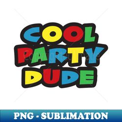 Cool Party Dude - High-Resolution PNG Sublimation File - Unleash Your Creativity