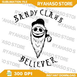 Sandy Claws Believer PNG,Xmas Png,Skeleton Png,Christmas Png,Holiday Season Png,Instant Download