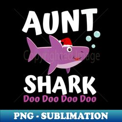Aunt Shark Premium Christmas Mommy Shark Daddy Shark - PNG Transparent Digital Download File for Sublimation - Perfect for Personalization