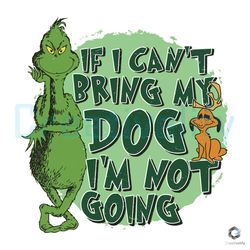 Grinch Christmas SVG I Cant Bring My Dog Im Not going File