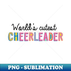Cheerleader Gifts  Worlds cutest Cheerleader - Artistic Sublimation Digital File - Capture Imagination with Every Detail