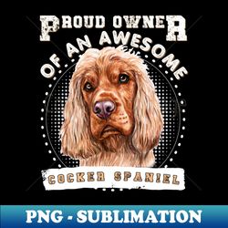 Proud Owner of a Cocker Spaniel - Vintage Sublimation PNG Download - Stunning Sublimation Graphics