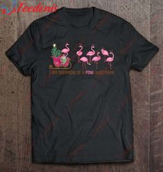 I Am Dreaming Of A Pink Christmas Merry Flamingo T-Shirt, Funny Christmas Shirts Mens Sale  Wear Love, Share Beauty